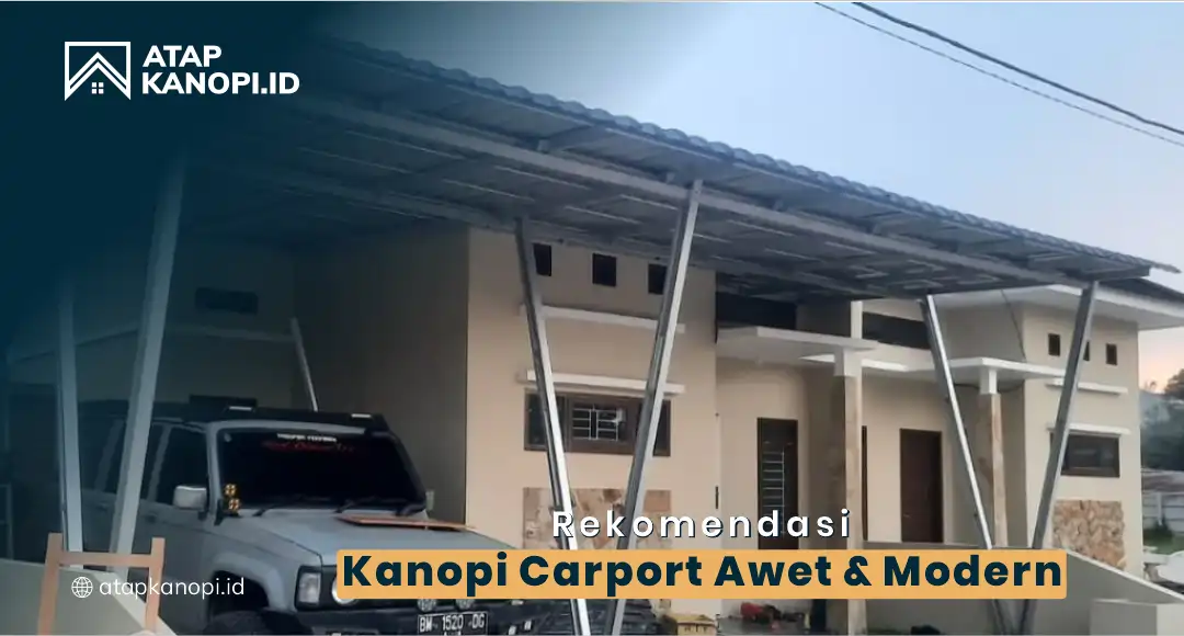 Rekomendasi Kanopi Carport Awet dan Modern