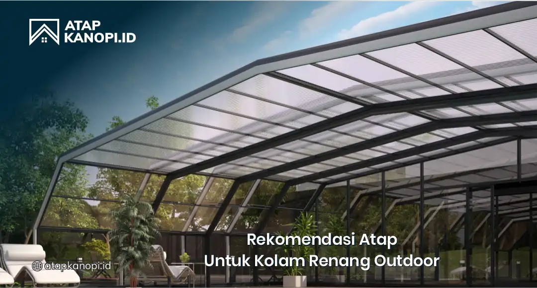 Rekomendasi Atap untuk Kolam Renang Outdoor