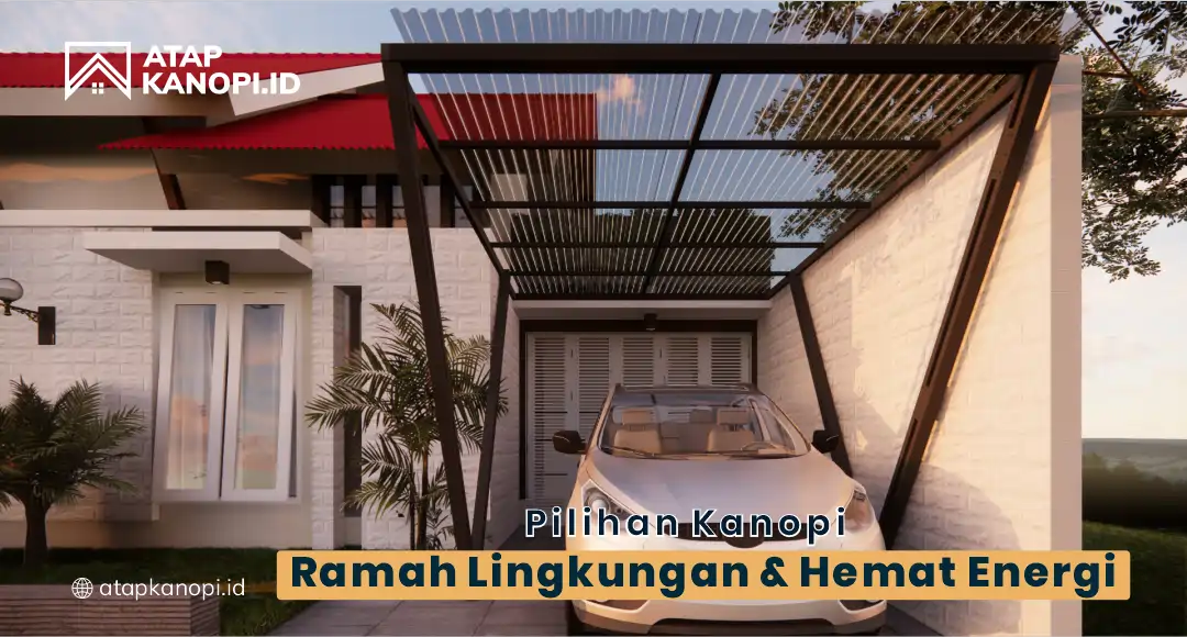 You are currently viewing Pilihan Kanopi Ramah Lingkungan dan Hemat Energi