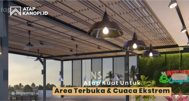 Atap Kuat untuk Area Terbuka dan Cuaca Ekstrem
