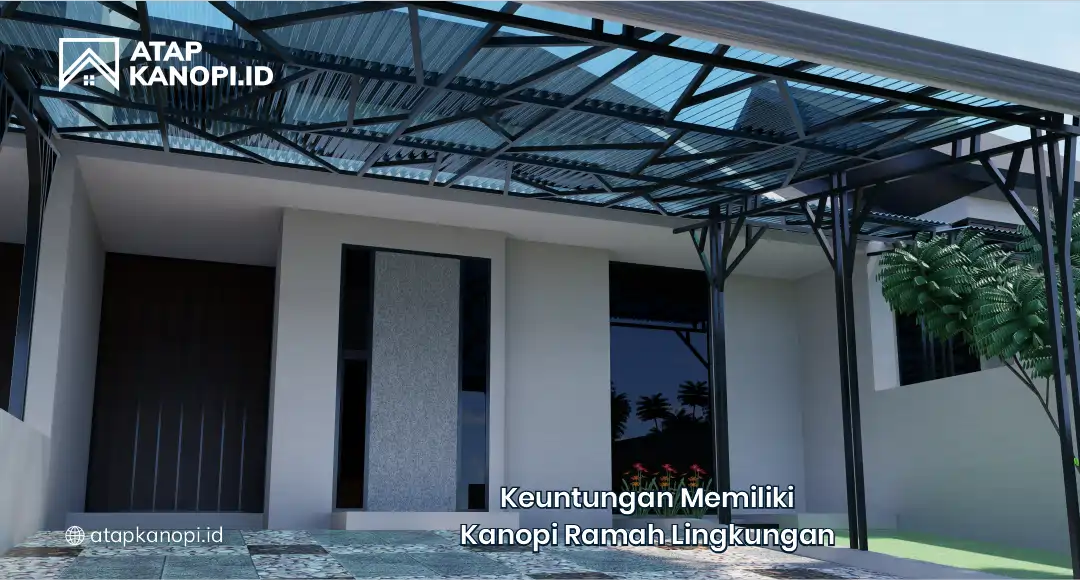 Keuntungan Memiliki Kanopi Ramah Lingkungan