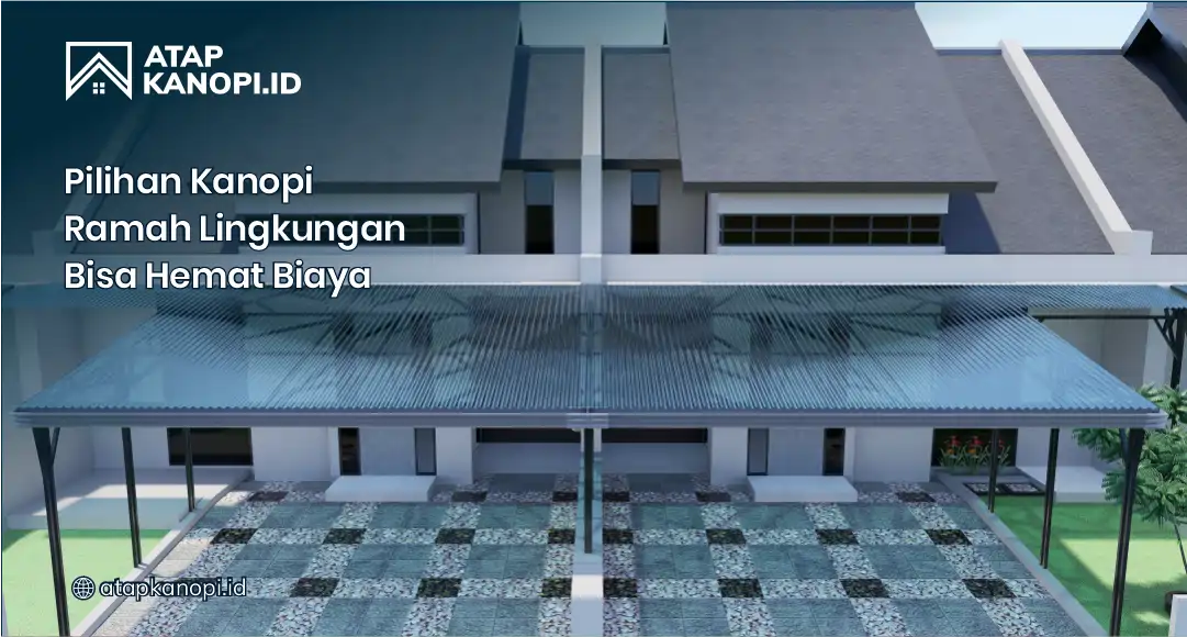 Pilihan Kanopi Ramah Lingkungan Bisa Hemat Biaya