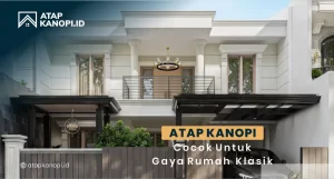 Read more about the article Atap Kanopi Cocok untuk Gaya Rumah Klasik