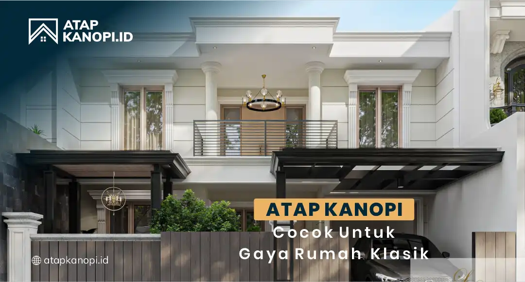 You are currently viewing Atap Kanopi Cocok untuk Gaya Rumah Klasik