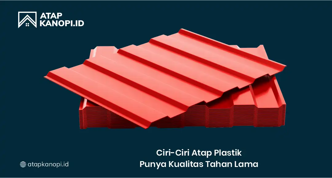 Ciri-Ciri Atap Plastik Punya Kualitas Tahan Lama