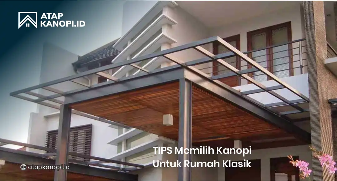 Tips Memilih Kanopi untuk Rumah Klasik