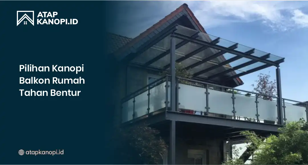 Pilihan Kanopi Balkon Rumah Tahan Bentur