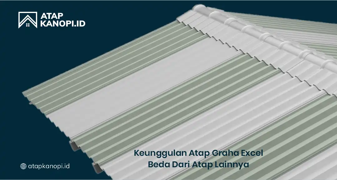 Keunggulan Atap Graha Excel Beda dari Atap Lainnya