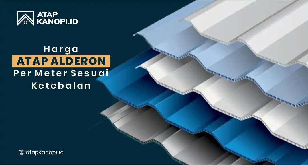 You are currently viewing Harga Atap Alderon per Meter Sesuai Ketebalan