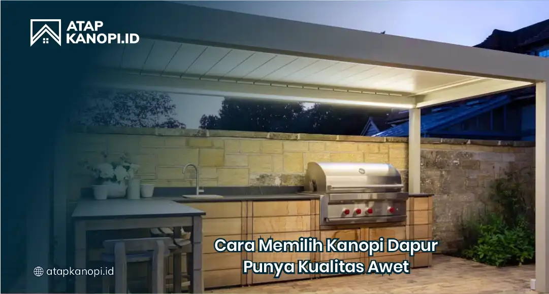 Cara Memilih Kanopi Dapur Punya Kualitas Awet