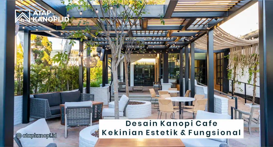 Desain Kanopi Cafe Kekinian Estetik dan Fungsional