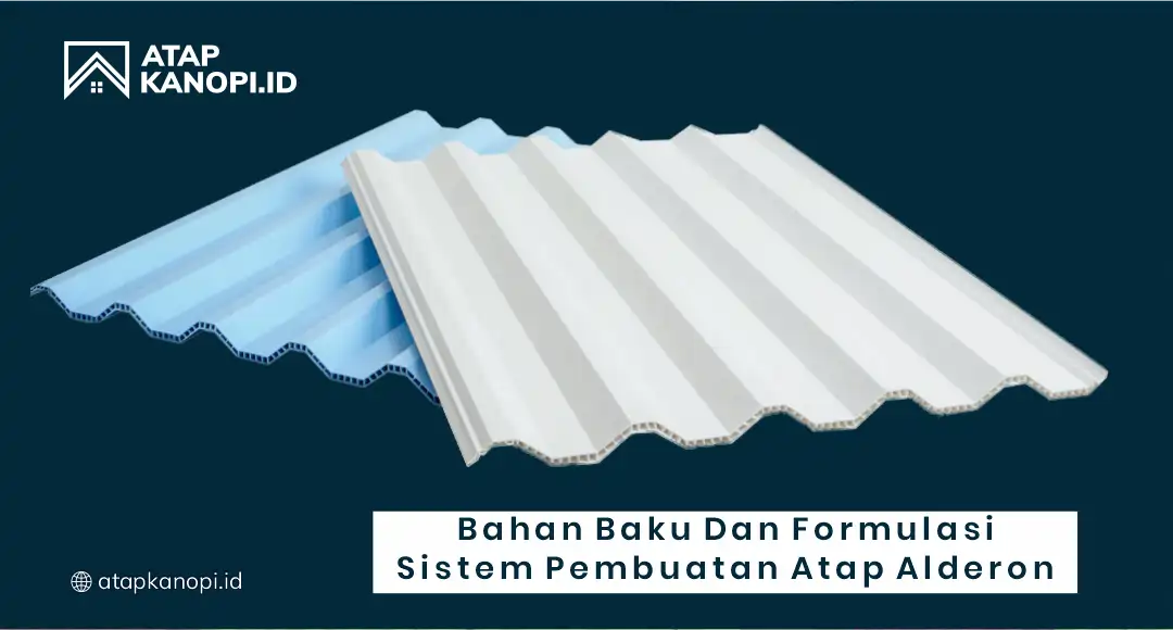 Bahan Baku dan Formulasi Sistem Pembuatan Atap Alderon