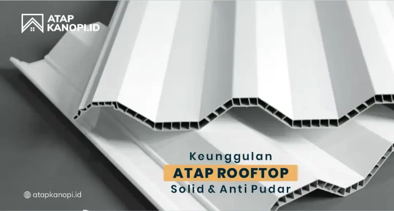 Keunggulan Atap Rooftop Solid dan Anti Pudar