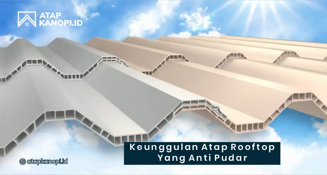 Keunggulan Atap Rooftop yang Anti Pudar