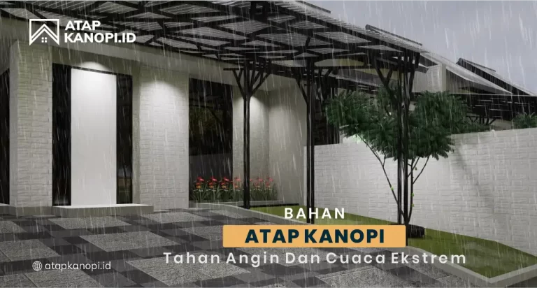 Bahan Atap Kanopi Tahan Angin dan Cuaca Ekstrem