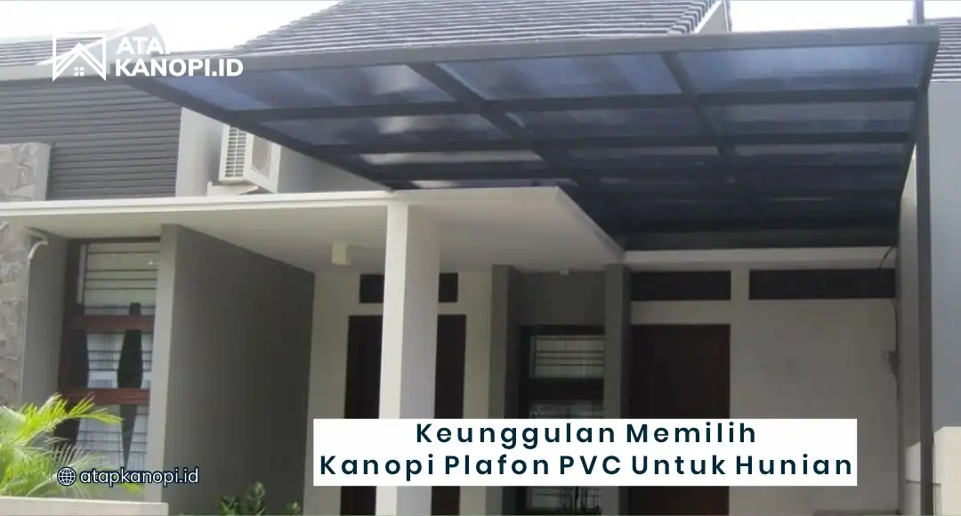Keunggulan Memilih Kanopi Plafon PVC untuk Hunian
