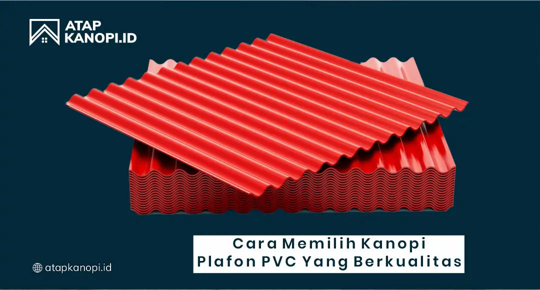 Cara Memilih Kanopi Plafon PVC yang Berkualitas
