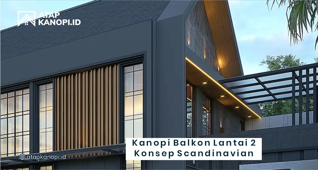 Kanopi Balkon Lantai 2 Konsep Scandinavian