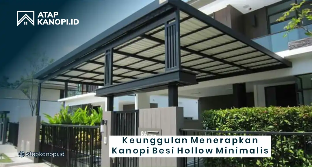 Keunggulan Menerapkan Kanopi Besi Hollow Minimalis