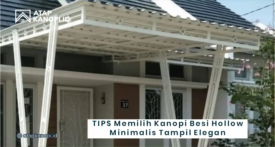 Tips Memilih Kanopi Besi Hollow Minimalis Tampil Elegan