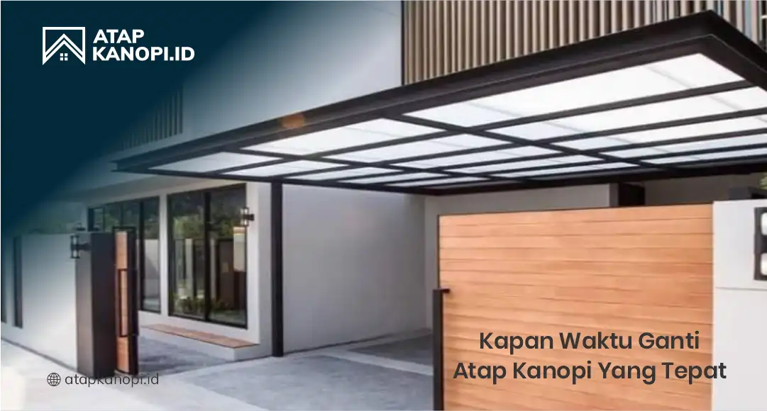Kapan Waktu Ganti Atap Kanopi yang Tepat