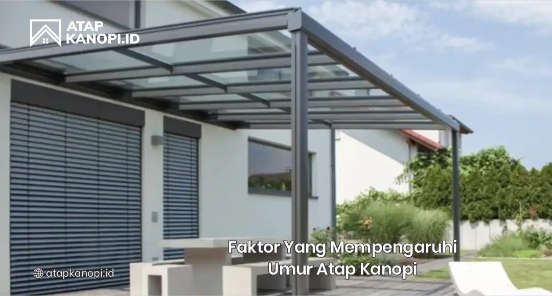 Faktor yang Mempengaruhi Umur Atap Kanopi