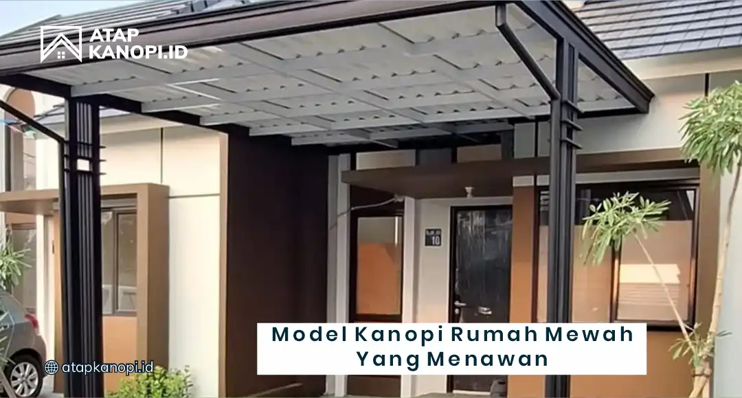 Model Kanopi Rumah Mewah yang Menawan