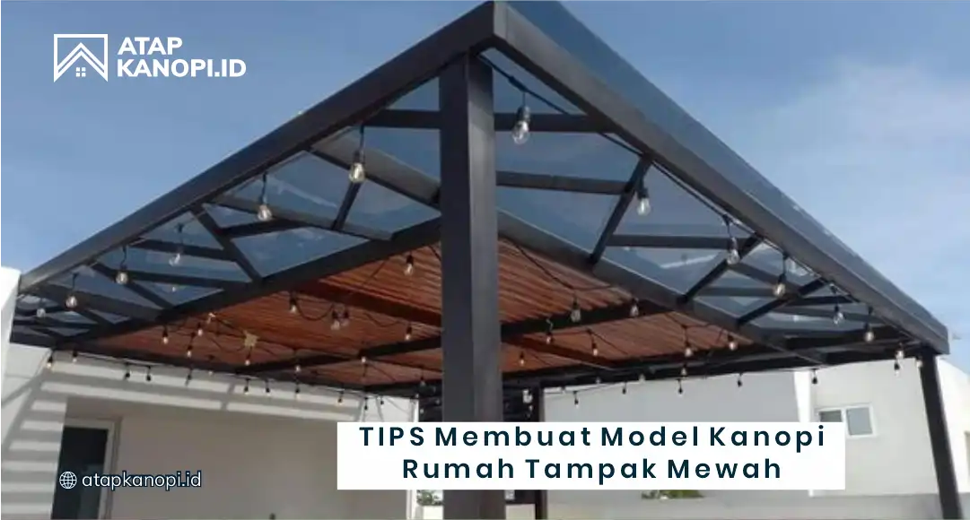 Tips Membuat model Kanopi Rumah Tampak Mewah