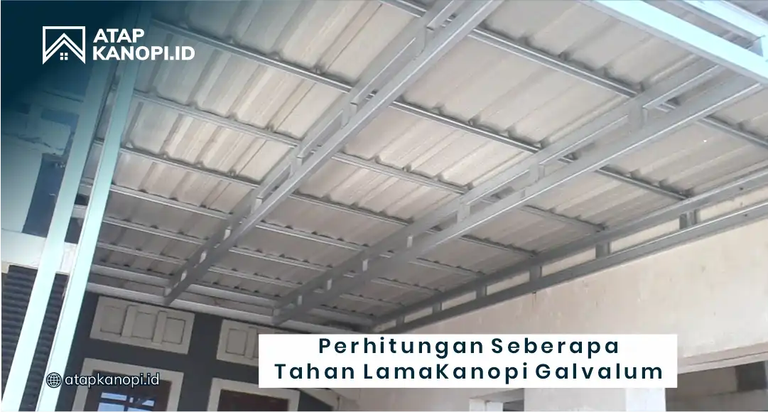 Perhitungan Seberapa Tahan Lama Kanopi Galvalum