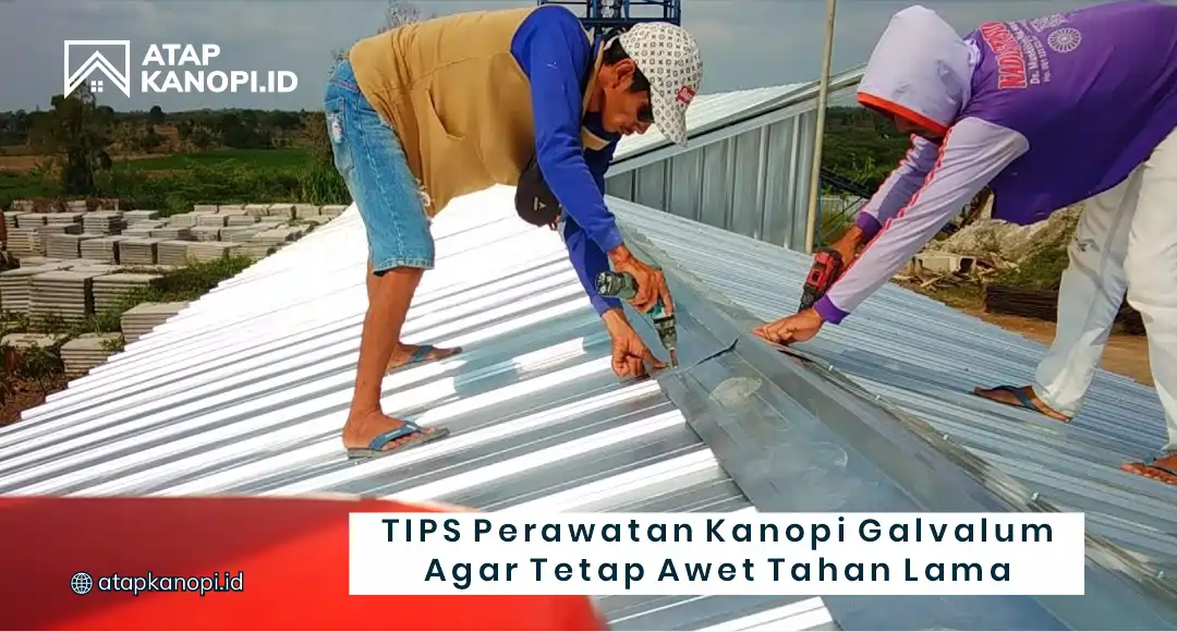 Tips Perawatan Kanopi Galvalum Agar Tetap Awet Tahan Lama