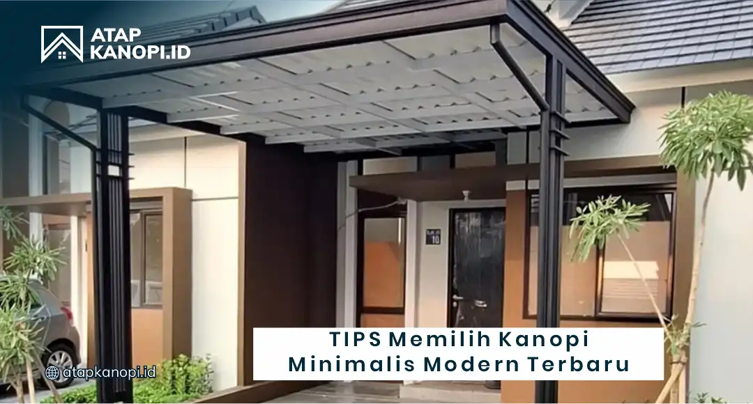 Tips Memilih Kanopi Minimalis Modern Terbaru