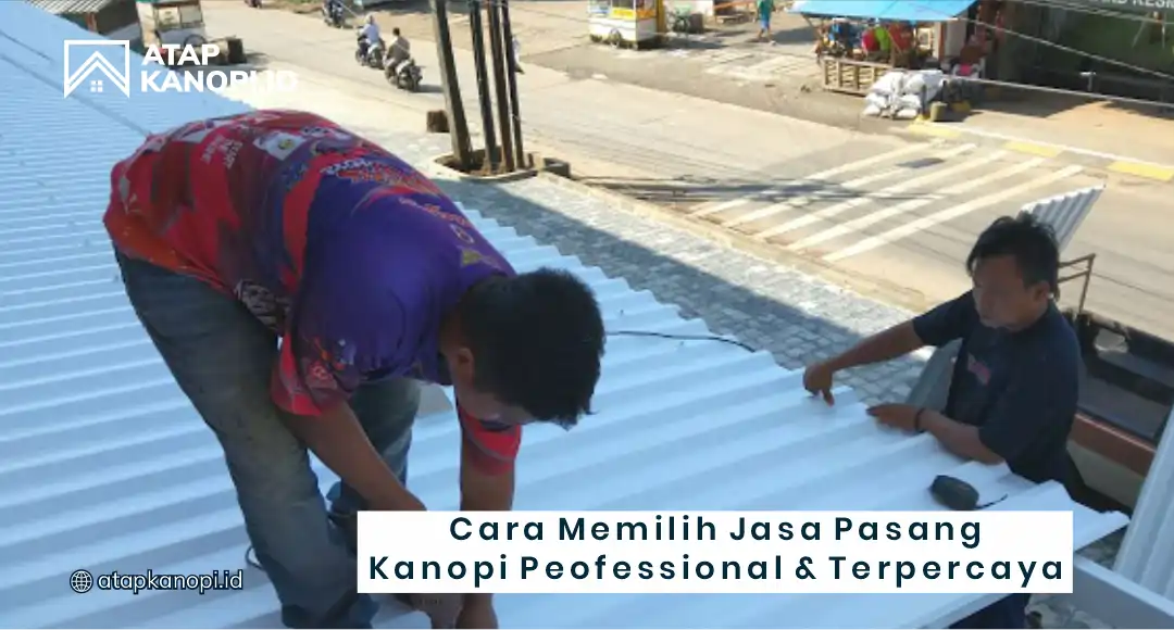 Cara Memilih Jasa Pasang Kanopi Profesional & Terpercaya