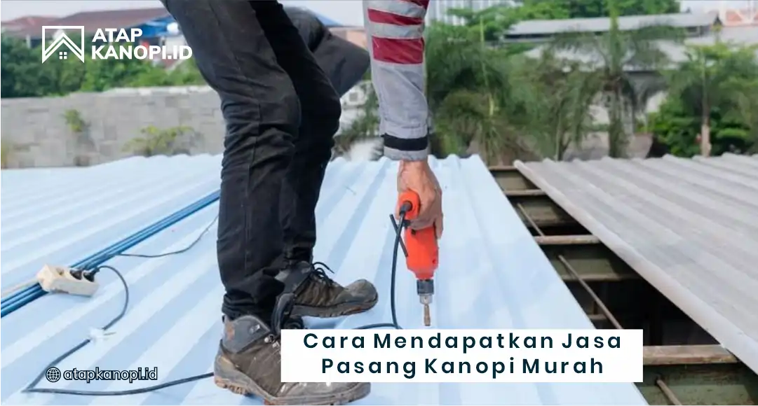 Cara Mendapatkan Jasa Pasang Kanopi Murah