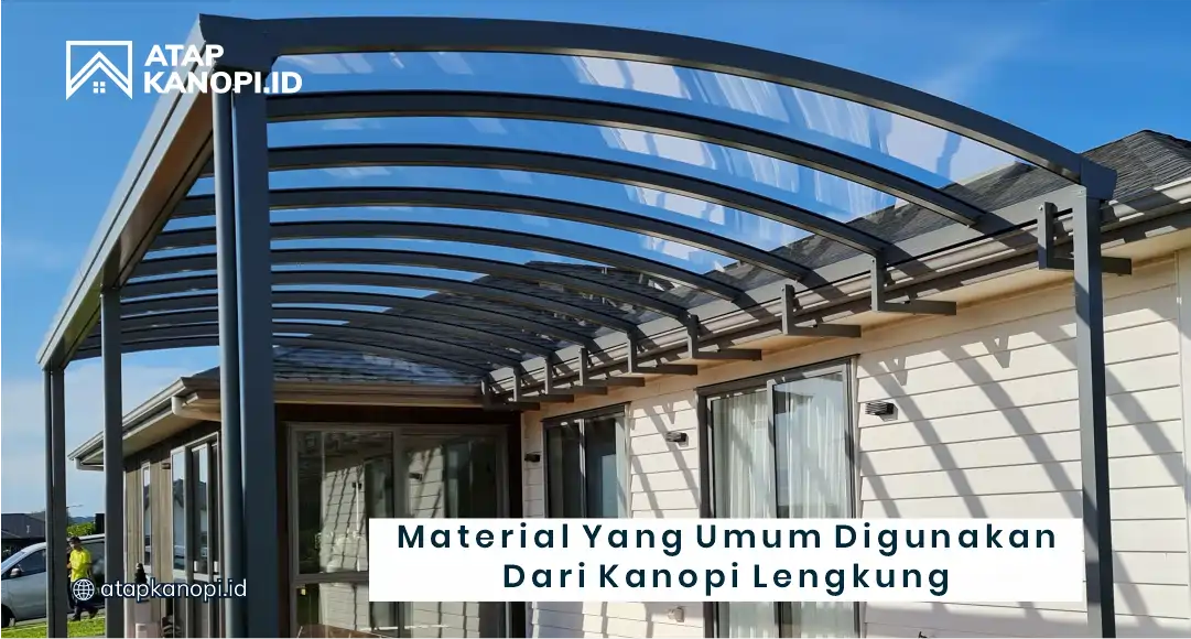 Material yang Umum Digunakan dari Kanopi Lengkung