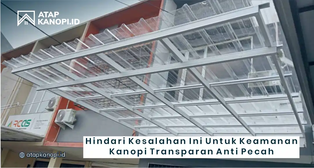 Hindari Kesalahan Ini untuk Kemanan Kanopi Transparan Anti Pecah