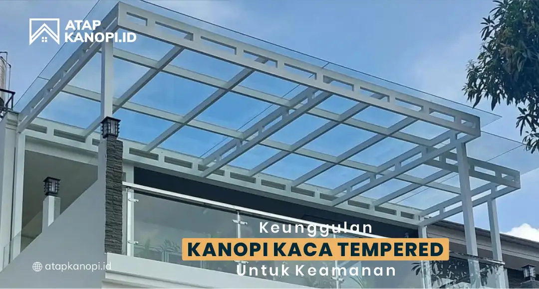 You are currently viewing Keunggulan Kanopi Kaca Tempered untuk Keamanan
