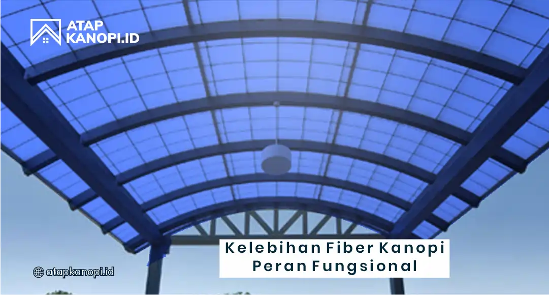 Kelebihan Fiber Kanopi Peran Fungsional