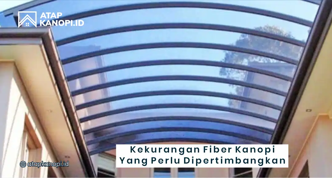 Kekurangan Fiber Kanopi yang Perlu Dipertimbangkan