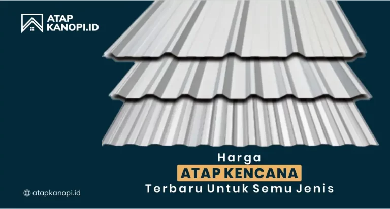 Harga Atap Kencana Terbaru untuk Semua Jenis