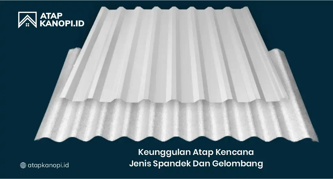 Keuggulan Atap Kencana Jenis Spandek & Gelombang
