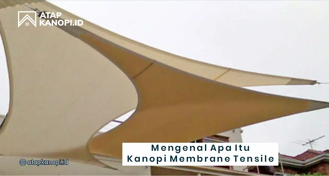 Mengenal Apa Itu Kanopi Membrane Tensile