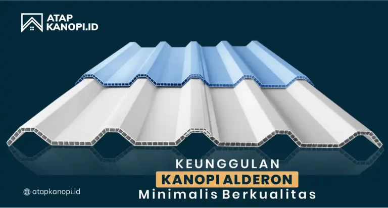 Keunggulan Kanopi Alderon Minimalis Berkualitas
