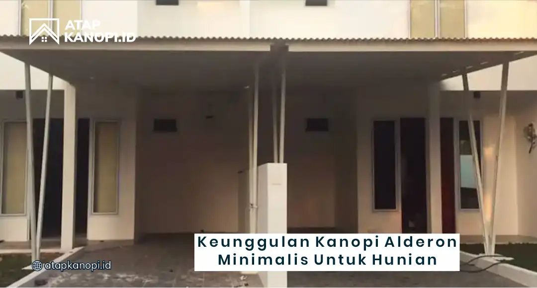 Keunggulan Kanopi Alderon Minimalis untuk Hunian