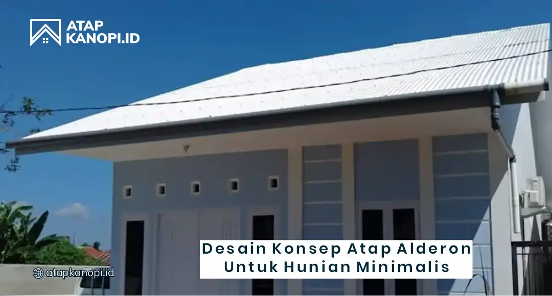 Desain Konsep Atap Alderon untuk Hunian Mininalis