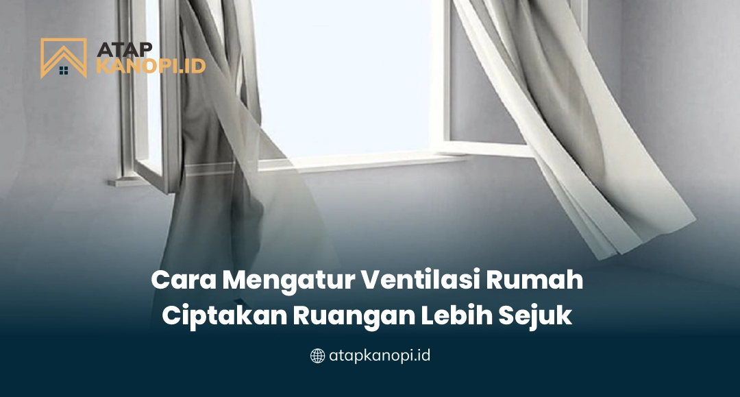 Cara Mengatur Ventilasi Rumah Ciptakan Ruangan Lebih Sejuk