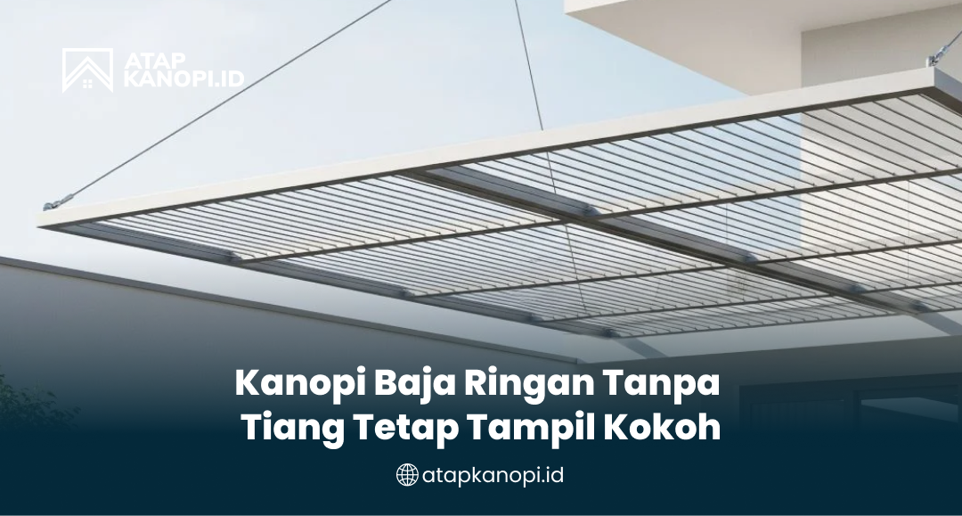 Kanopi Baja Ringan Tanpa Tiang Tetap Tampil Kokoh