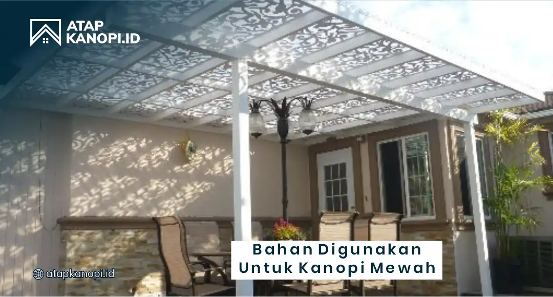 Bahan Digunakan untuk Kanopi Mewah