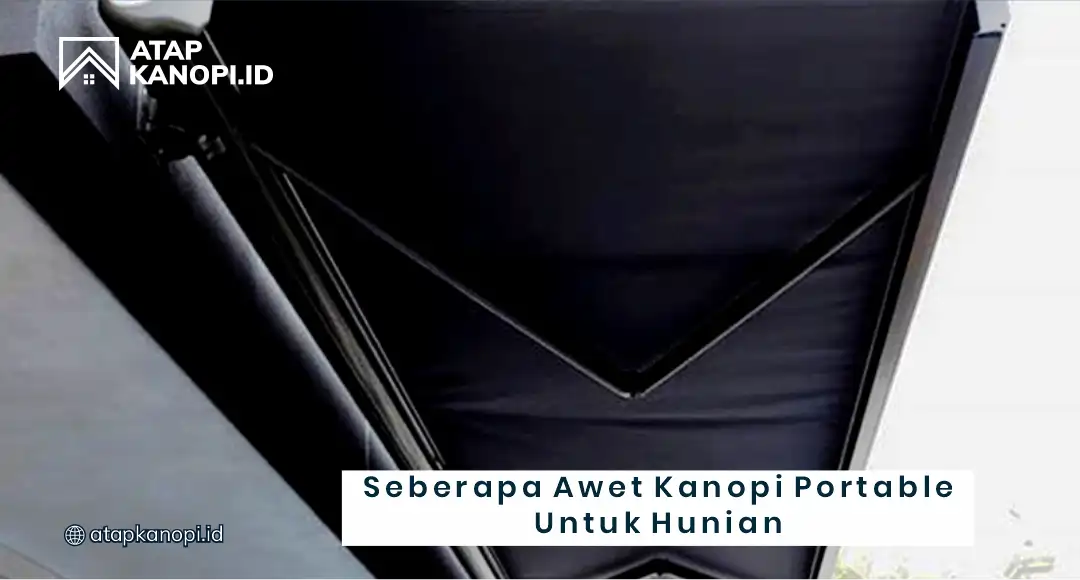 Seberapa Awet Kanopi Portable Untuk Hunian