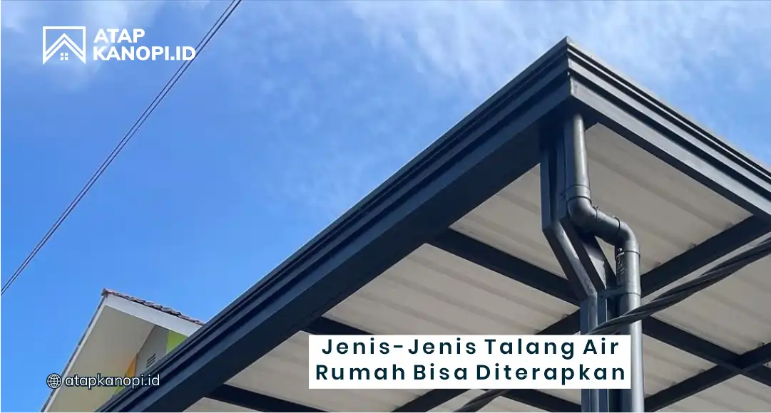 Jenis-Jenis Talang Air Rumah Bisa Diterapkan