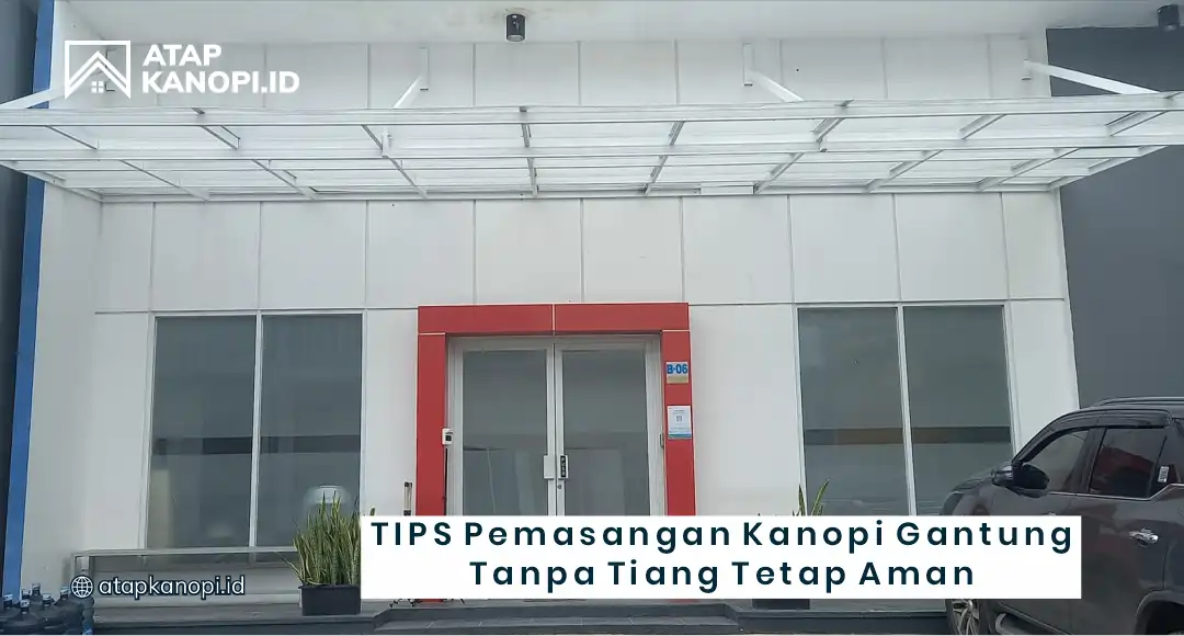Tips Pemasangan Kanopi Gantung Tanpa Tiang Tetap Aman